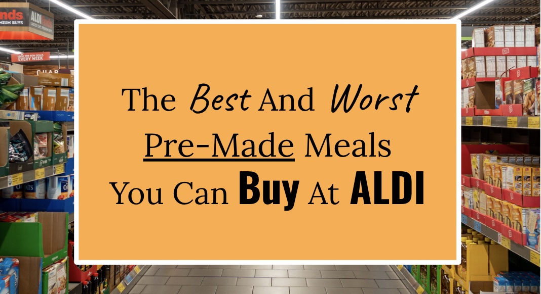 The Best And Worst Pre-Made Meals You Can Buy At ALDI - AisleofShame.com