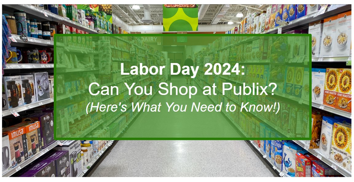 Labor Day 2024 Can You Shop at Publix? Here's What You Need to Know